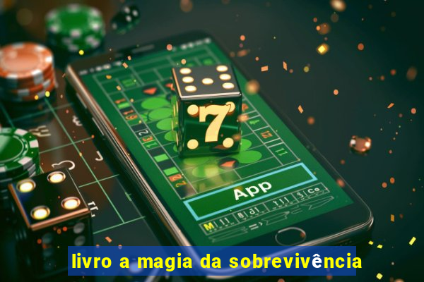 livro a magia da sobrevivência