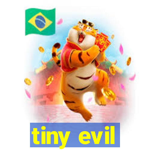 tiny evil