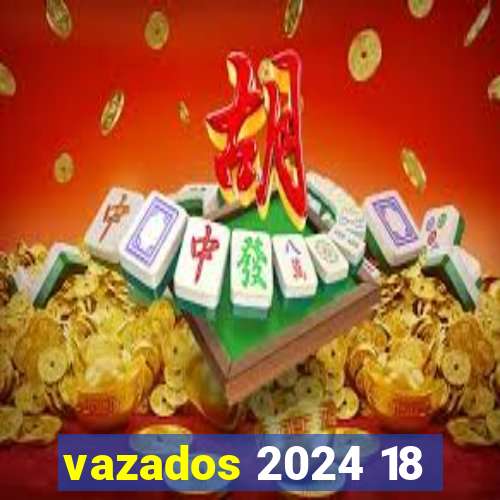 vazados 2024 18