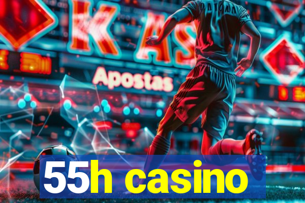 55h casino