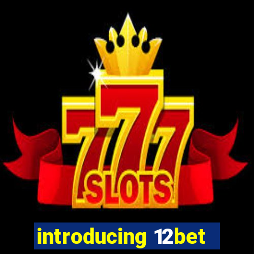 introducing 12bet