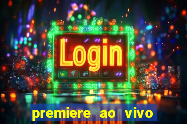 premiere ao vivo hoje gratis