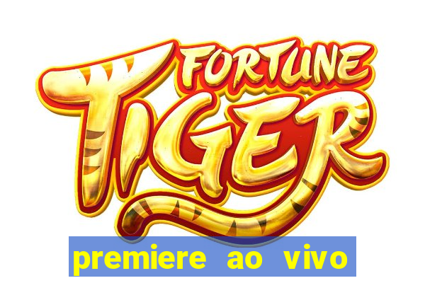 premiere ao vivo hoje gratis