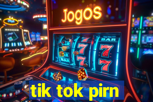 tik tok pirn