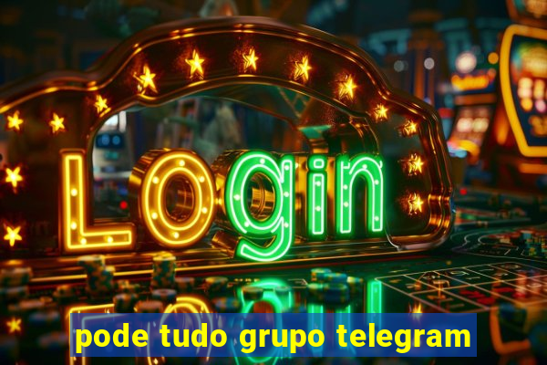 pode tudo grupo telegram