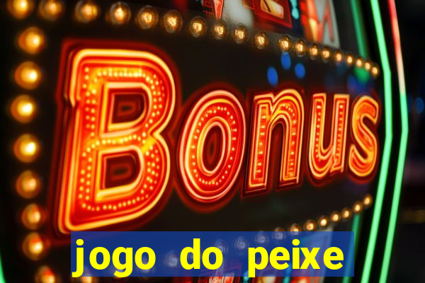 jogo do peixe ganhar dinheiro