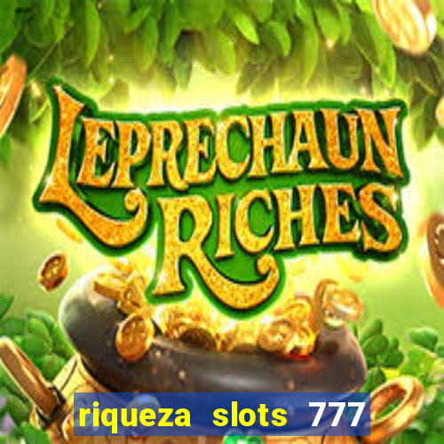 riqueza slots 777 paga mesmo