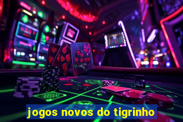 jogos novos do tigrinho