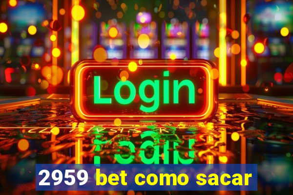 2959 bet como sacar