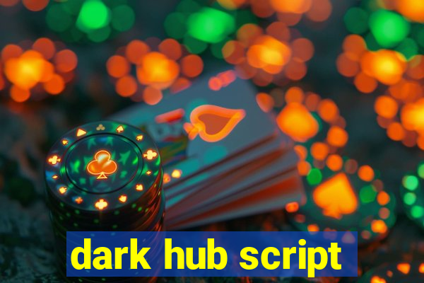 dark hub script