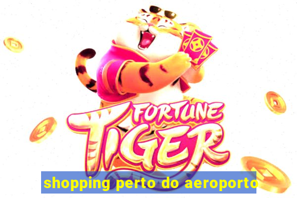 shopping perto do aeroporto