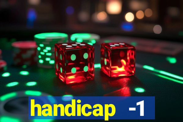 handicap -1 primeiro tempo