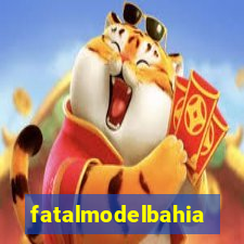 fatalmodelbahia