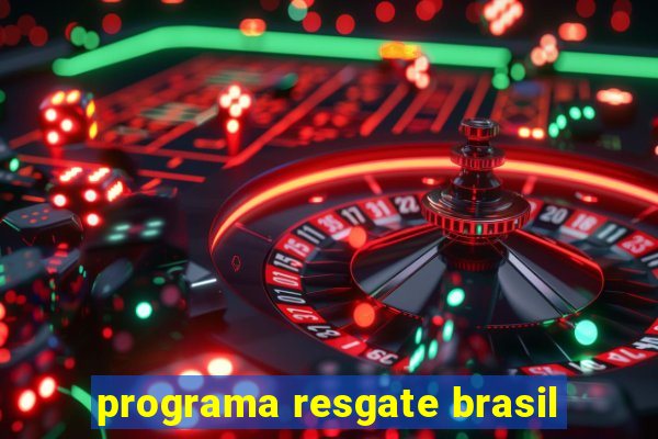 programa resgate brasil