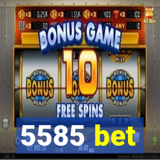 5585 bet