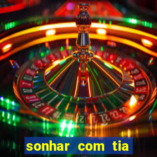 sonhar com tia jogo do bicho