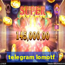 telegram lomotf