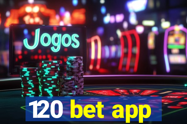 120 bet app