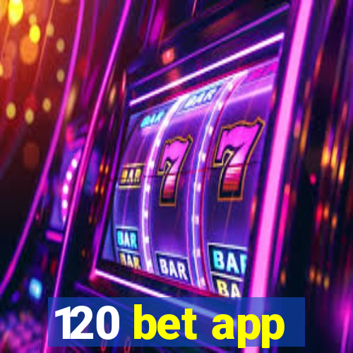 120 bet app