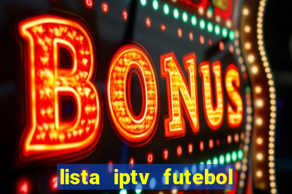 lista iptv futebol grátis definitiva 2022