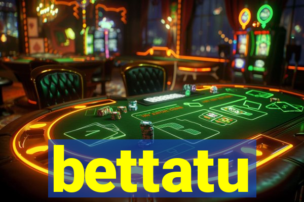 bettatu