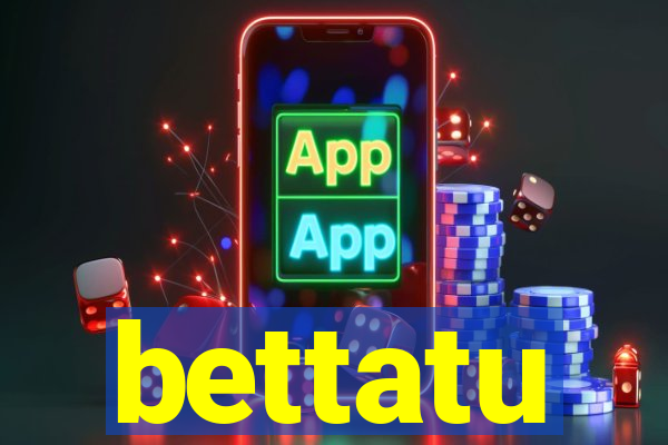 bettatu