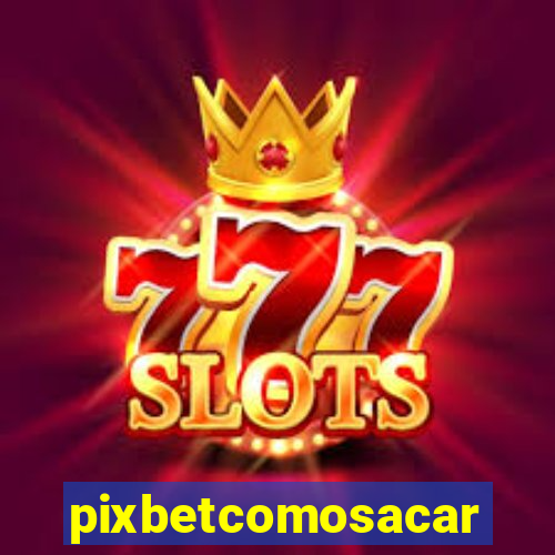 pixbetcomosacar