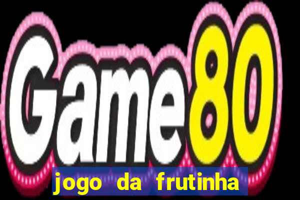 jogo da frutinha para ganhar dinheiro