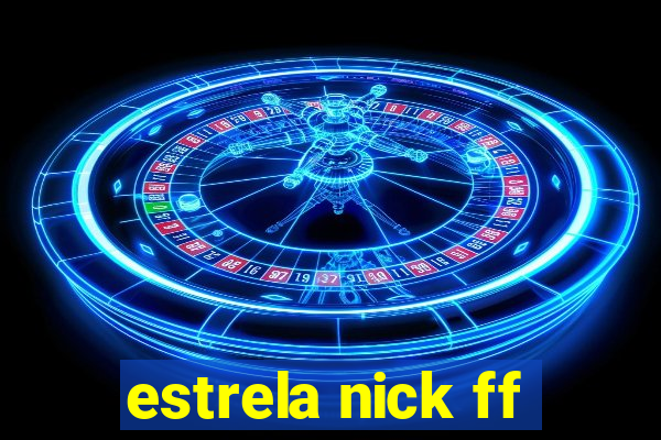 estrela nick ff