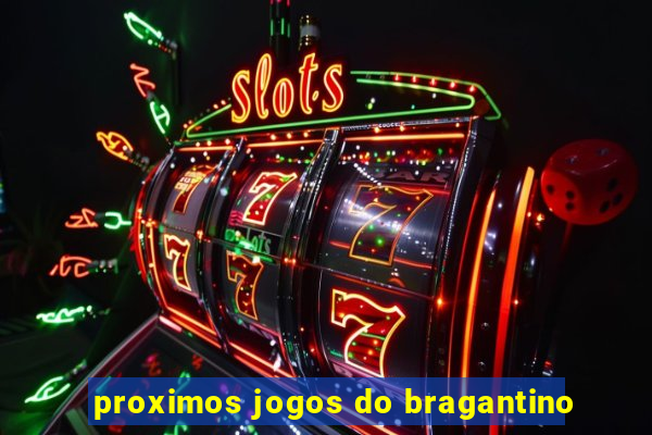 proximos jogos do bragantino