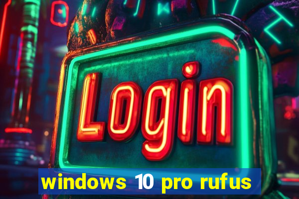 windows 10 pro rufus