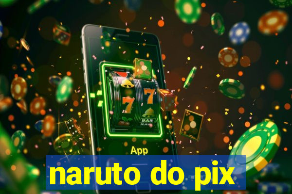 naruto do pix