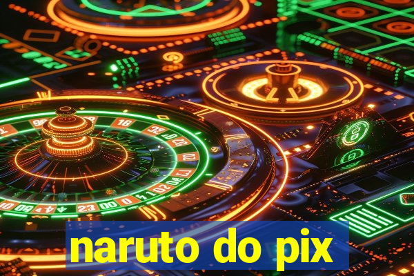 naruto do pix