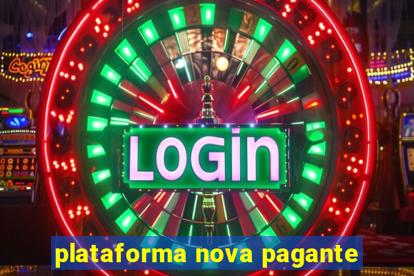 plataforma nova pagante