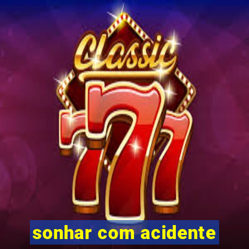 sonhar com acidente