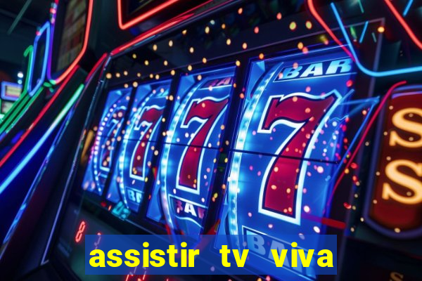 assistir tv viva online grátis