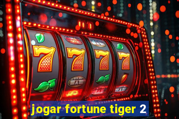 jogar fortune tiger 2