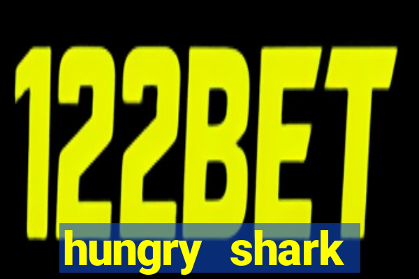 hungry shark evolution dinheiro infinito 2024