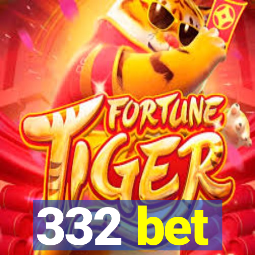 332 bet