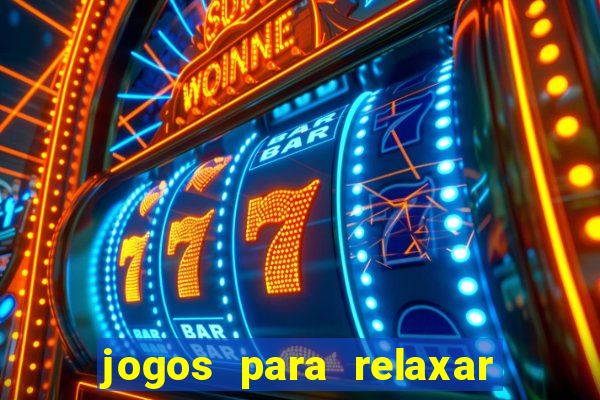 jogos para relaxar a mente