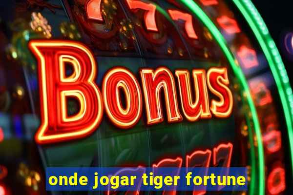 onde jogar tiger fortune