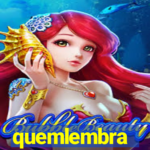 quemlembra