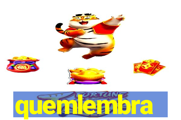 quemlembra