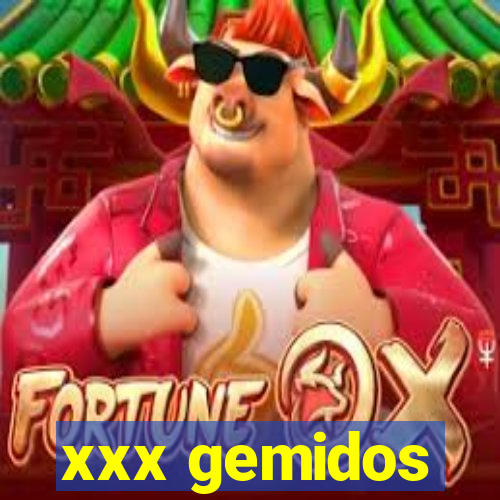 xxx gemidos