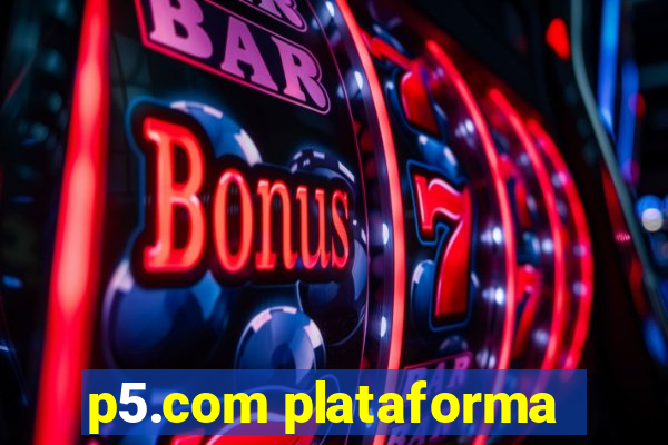 p5.com plataforma