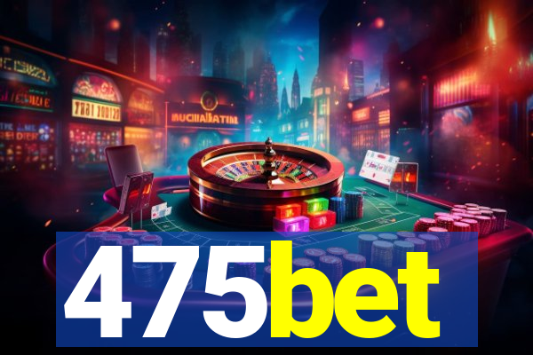 475bet