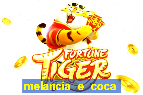 melancia e coca cola faz mal