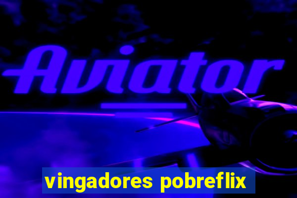 vingadores pobreflix