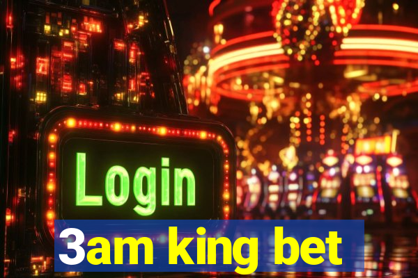 3am king bet