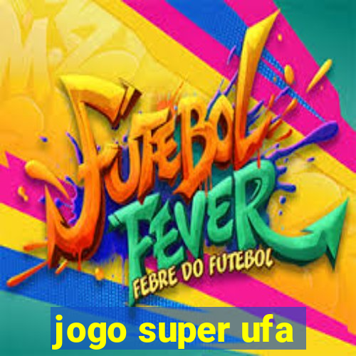 jogo super ufa